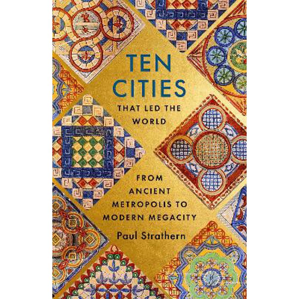 Ten Cities that Led the World: From Ancient Metropolis to Modern Megacity (Paperback) - Paul Strathern